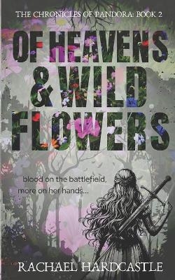 Of Heavens & Wild Flowers - Rachael Hardcastle