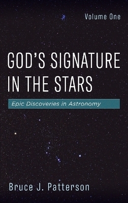 God's Signature in the Stars, Volume One - Bruce J Patterson