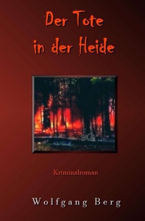 Die Brandstifter in der Heide / Der Tote in der Heide - Wolfgang Berg