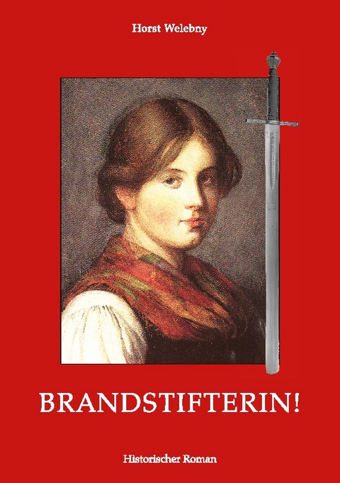 Brandstifterin! - Horst Welebny