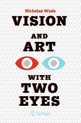 Vision and Art with Two Eyes - Nicholas Wade