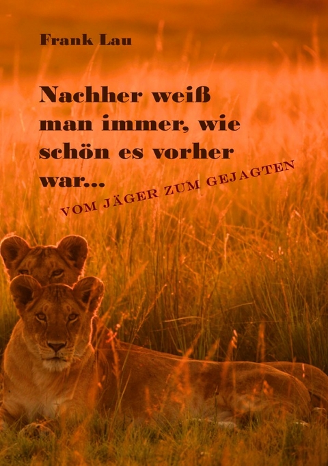 Wildes Afrika, ein vergessenes Paradies / Nachher weiß man immer, wie schön es vorher war… - Frank Lau