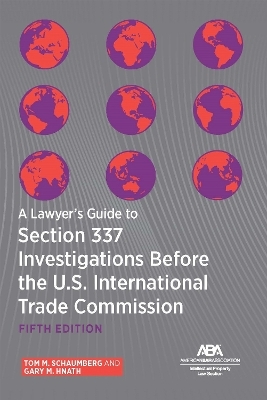 A Lawyer's Guide to Section 337 Investigations Before the U.S. International Trade Commission, Fifth Edition - 