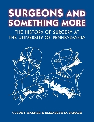 Surgeons and Something More - Clyde F. Barker, Elizabeth Barker