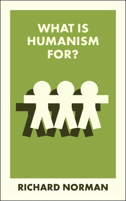 What Is Humanism For? - Richard Norman