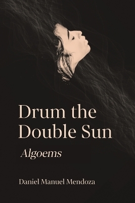 Drum the Double Sun - Daniel Manuel Mendoza