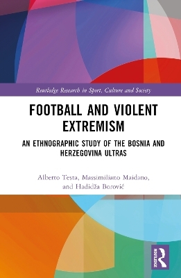 Football and Violent Extremism - Alberto Testa, Massimiliano Maidano, Hadidža Borović