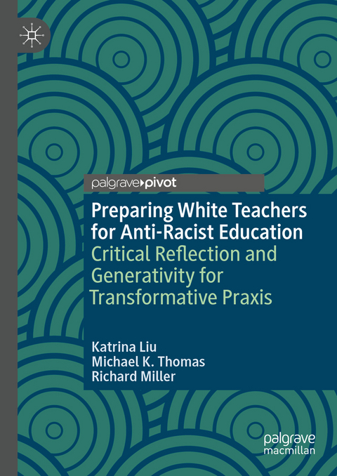 Preparing White Teachers for Anti-Racist Education - Katrina Liu, Michael K. Thomas, Richard Miller