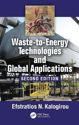 Waste-to-Energy Technologies and Global Applications - Efstratios N. Kalogirou