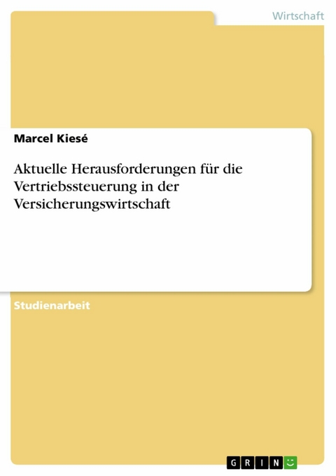 Aktuelle Herausforderungen für die Vertriebssteuerung in der Versicherungswirtschaft -  Marcel Kiesé