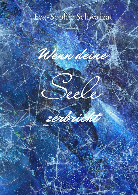 Wenn deine Seele zerbricht - Lea-Sophie Schwarzat