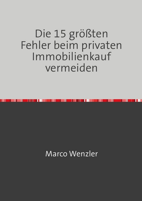 Die 15 größten Fehler beim privaten Immobilienkauf vermeiden - Marco Wenzler