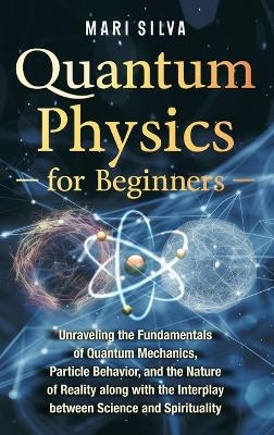 Quantum Physics for Beginners - Mari Silva