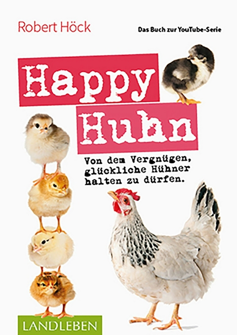 Happy Huhn • Das Buch zur YouTube-Serie - Robert Höck