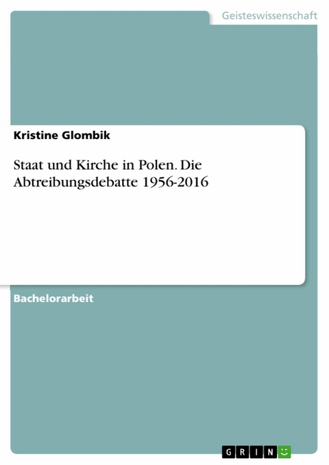 Staat und Kirche in Polen. Die Abtreibungsdebatte 1956-2016 -  Kristine Glombik