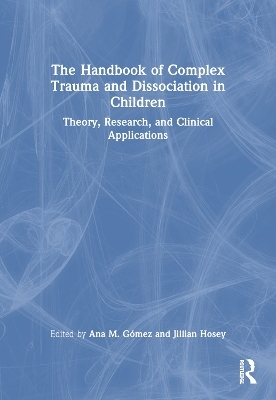 The Handbook of Complex Trauma and Dissociation in Children - 