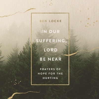 In Our Suffering, Lord Be Near - Ben Locke