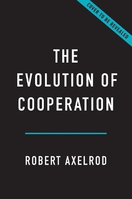 The Evolution of Cooperation - Robert Axelrod