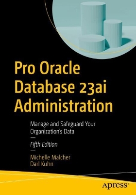 Pro Oracle Database 23ai Administration - Michelle Malcher, Darl Kuhn