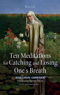 Ten Meditations for Catching and Losing One's Breath - Jean-Louis Chrétien