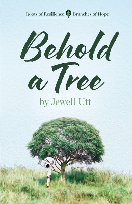 Behold a Tree - Jewell Utt