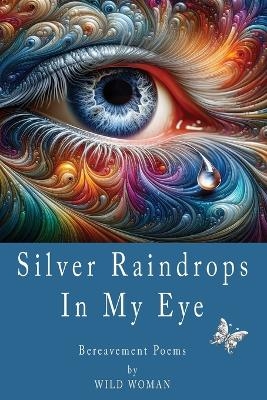 Silver Raindrops In My Eye - Wild Woman