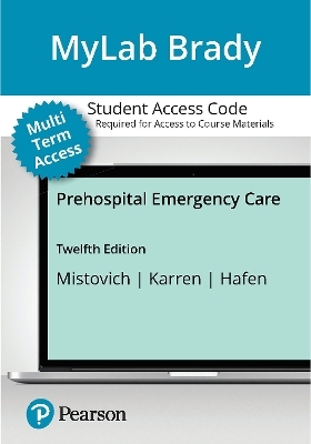 MyLab BRADY with Pearson eText for Prehospital Emergency Care - Joseph Mistovich, Keith Karren, Brent Hafen  Ph.D.