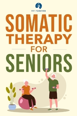 Somatic Therapy For Seniors - Fit Forever