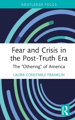 Fear and Crisis in the Post-Truth Era - Laura Constable Franklin