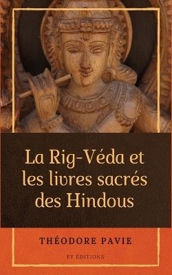 La Rig-Véda et les livres sacrés des Hindous - Théodore Pavie