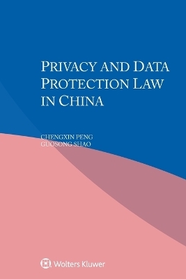 Privacy and Data Protection Law in China - Chengxin Peng, Guosong Shao