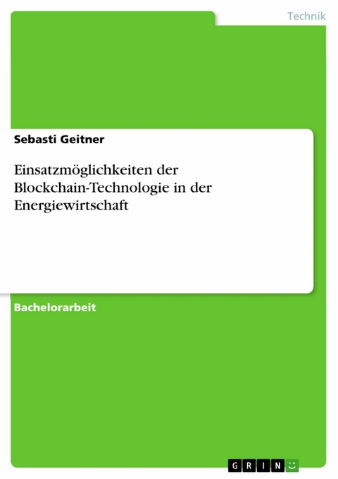 Einsatzmöglichkeiten der Blockchain-Technologie in der Energiewirtschaft -  Sebasti Geitner