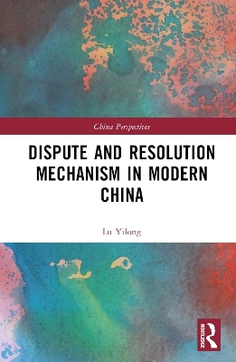 Dispute and Resolution Mechanism in Modern China - Lu Yilong