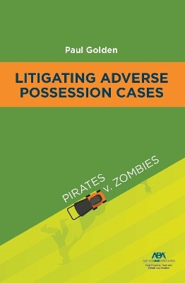 Litigating Adverse Possession Cases - Paul Golden