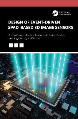 Design of Event-Driven SPAD-Based 3D Image Sensors - Juan Antonio Leñero-Bardallo, Rubén Gómez-Merchán, Ángel Rodríguez-Vázquez