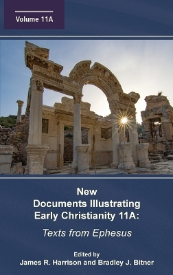 New Documents Illustrating Early Christianity 11A - James R Harrison, Bradley J Bitner