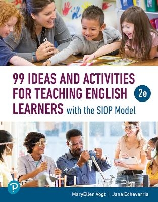 99 Ideas and Activities for Teaching English Learners with the Siop Model - MaryEllen Vogt, Jana Echevarria