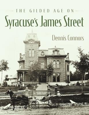 The Gilded Age on Syracuse's James Street - Dennis Connors