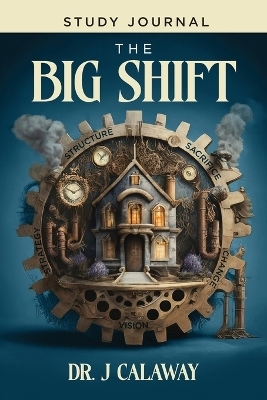 The Big Shift Study Journal - Dr J Calaway