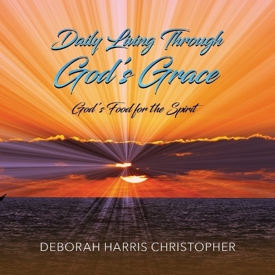 Daily Living Through God's Grace - Deborah Harris Christopher