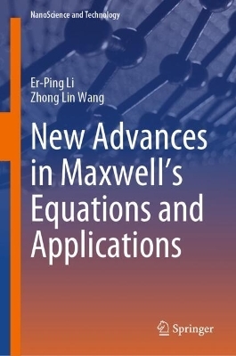 New Advances in Maxwell’s Equations and Applications - Er-Ping Li, Zhong Lin Wang