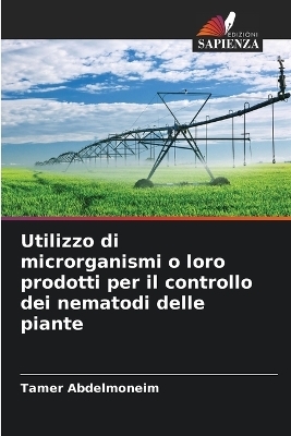 Utilizzo di microrganismi o loro prodotti per il controllo dei nematodi delle piante - Tamer Abdelmoneim