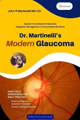 Dr. Martinelli's Modern Glaucoma - John R Martinelli