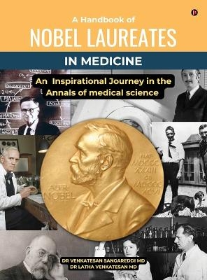 A Handbook of Nobel Laureates in Medicine -  Dr Venkatesan Sangareddi MD,  Dr Latha Venkatesan MD