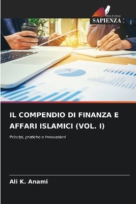 Il Compendio Di Finanza E Affari Islamici (Vol. I) - Ali K Anami