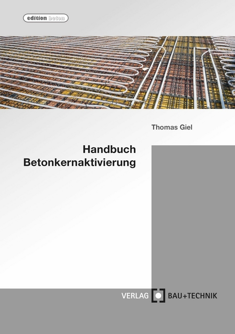 Handbuch Betonkernaktivierung - Thomas Giel, Alper Baydogan, Ali Dönmez
