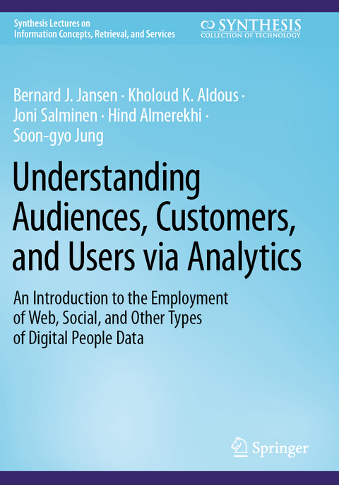 Understanding Audiences, Customers, and Users via Analytics - Bernard J. Jansen, Kholoud K. Aldous, Joni Salminen, Hind Almerekhi, Soon-gyo Jung