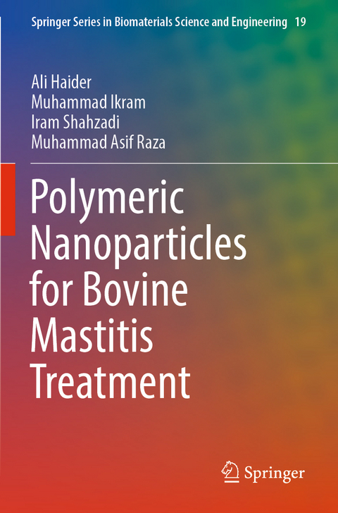 Polymeric Nanoparticles for Bovine Mastitis Treatment - Ali Haider, Muhammad Ikram, Iram Shahzadi, Muhammad Asif Raza