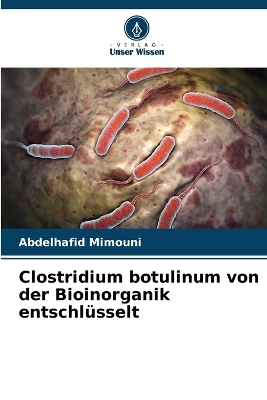 Clostridium botulinum von der Bioinorganik entschlüsselt - Abdelhafid Mimouni