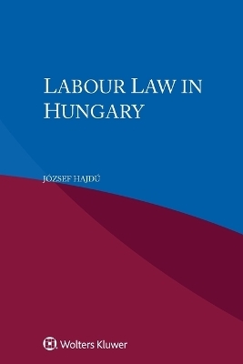 Labour Law in Hungary - József Hajdú